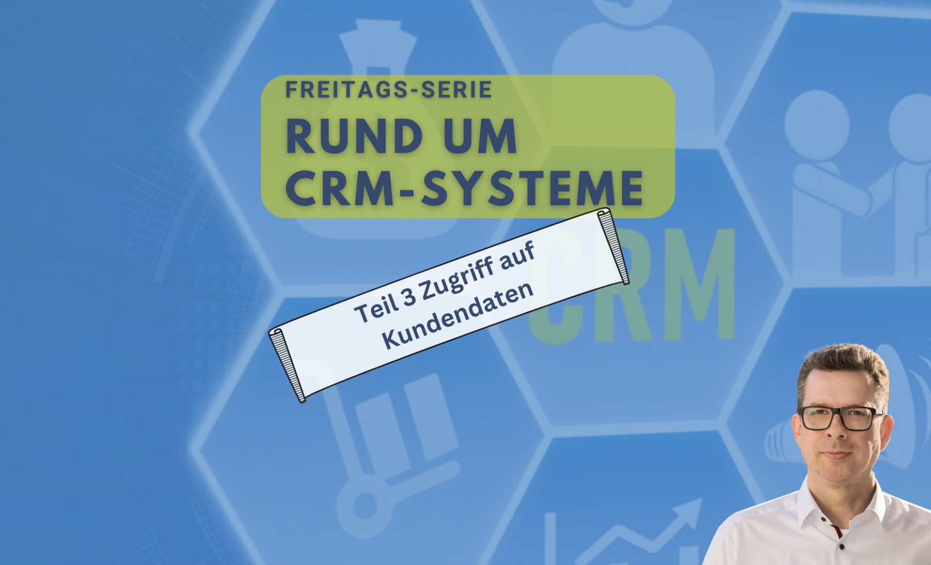 Freitags Serie - Rund um CRM-Systeme - Teil 3 - Zugriff auf Kundendaten